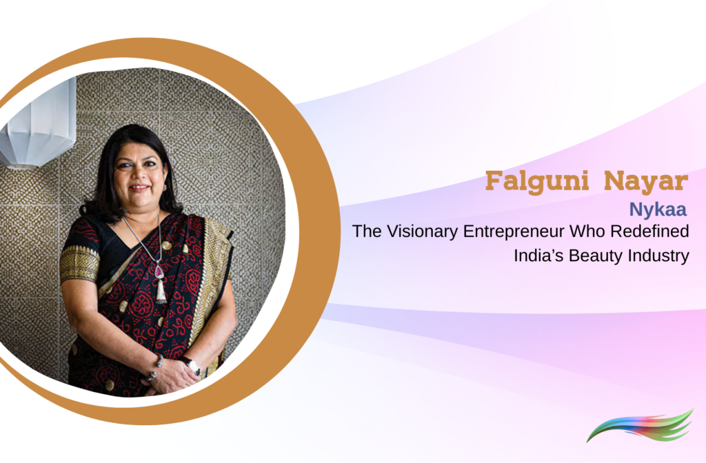 Falguni Nayar The Visionary Entrepreneur Who Redefined India’s Beauty Industry