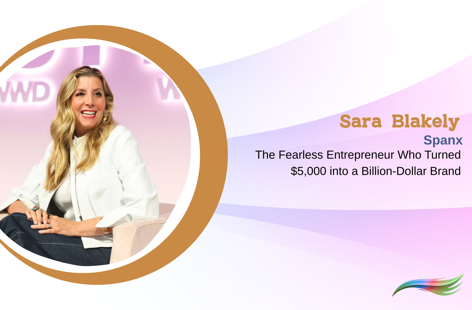 Sara Blakely: The Fearless Entrepreneur Who Turned $5,000 into a Billion-Dollar Brand