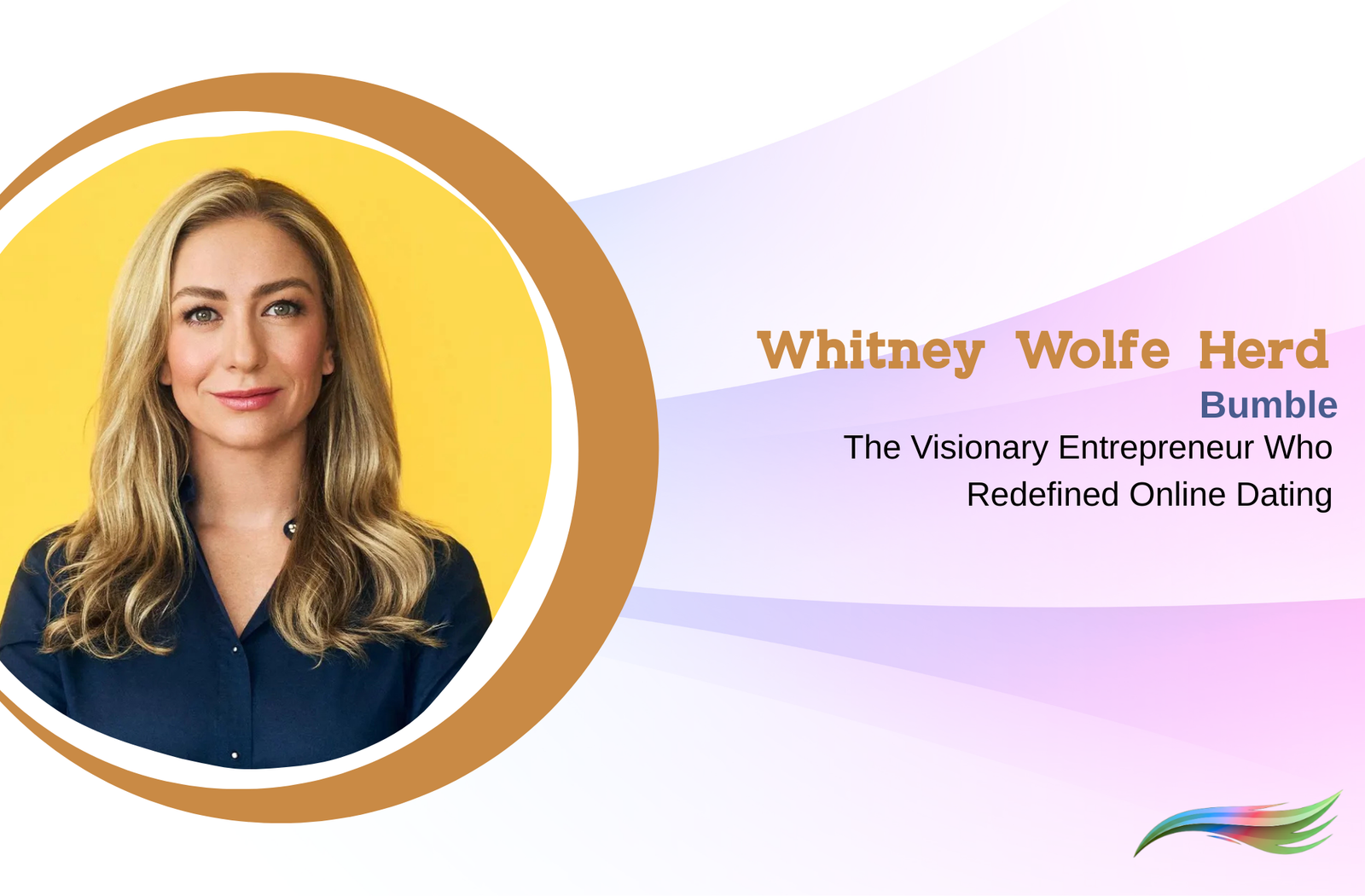Whitney Wolfe Herd: The Visionary Entrepreneur Who Redefined Online Dating